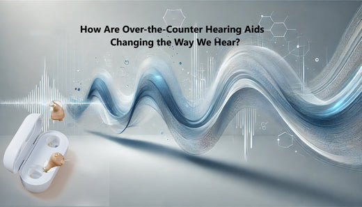 How Are Over-the-Counter Hearing Aids Changing the Way We Hear?
